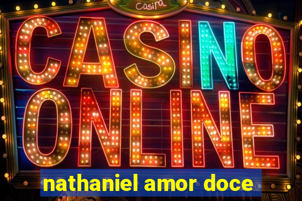 nathaniel amor doce